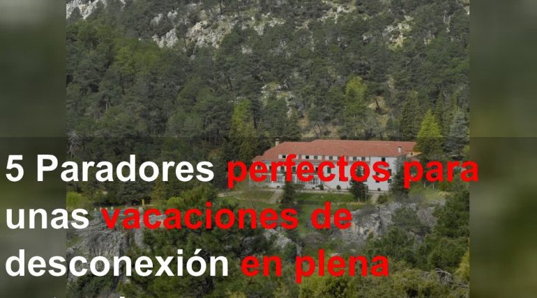 Los-Paradores-Nacionales-mas-lujosos-para-una-escapada-de-relax-y-desconexion-en-el-corazon-de-la-naturaleza | Paradores.tv Los Paradores Nacionales más lujosos para una escapada de relax y desconexión en el corazón de la naturaleza