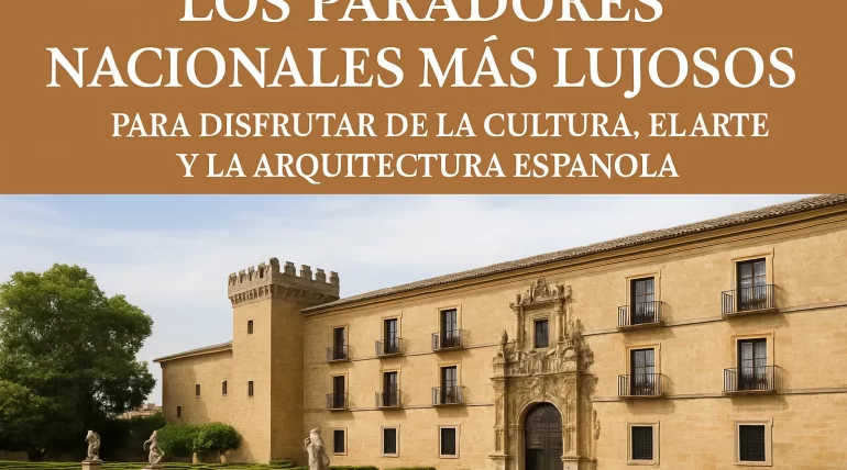 Los-Paradores-Nacionales-mas-lujosos-para-disfrutar-de-la-cultura-el-arte-y-la-arquitectura-espanola | Paradores.tv Los Paradores Nacionales más lujosos para disfrutar de la cultura el arte y la arquitectura española