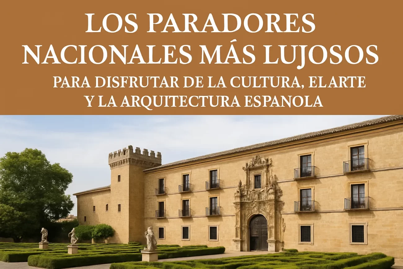 Los-Paradores-Nacionales-mas-lujosos-para-disfrutar-de-la-cultura-el-arte-y-la-arquitectura-espanola | Paradores.tv Los Paradores Nacionales más lujosos para disfrutar de la cultura el arte y la arquitectura española