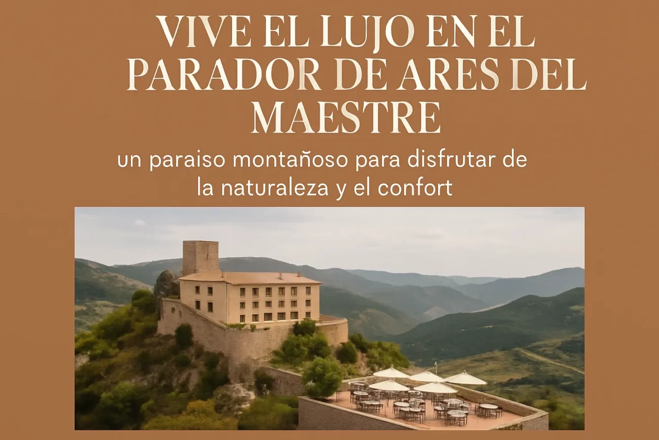 Vive el lujo en el Parador de Ares del Maestre un paraíso montañoso para disfrutar de la naturaleza y el confort