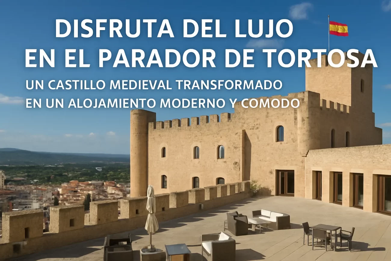 Disfruta del lujo en el Parador de Tortosa un castillo medieval transformado en un alojamiento moderno y cómodo