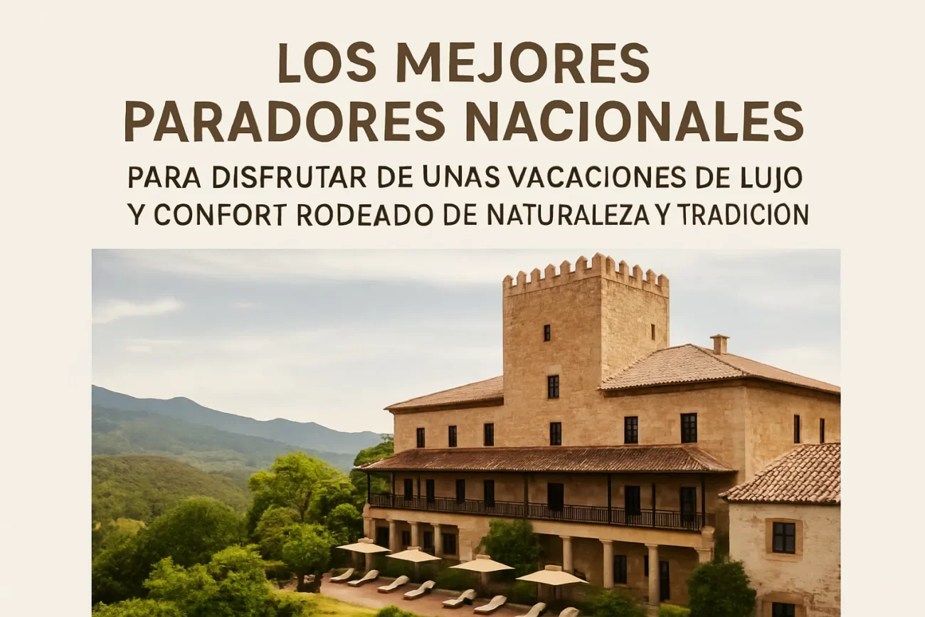 Los mejores Paradores Nacionales para disfrutar de unas vacaciones de lujo y confort rodeado de naturaleza y tradición