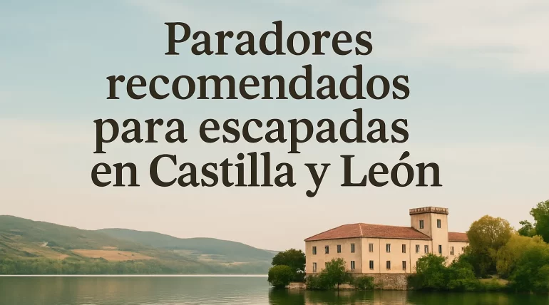 Paradores recomendados para escapadas de relax en Castilla y León