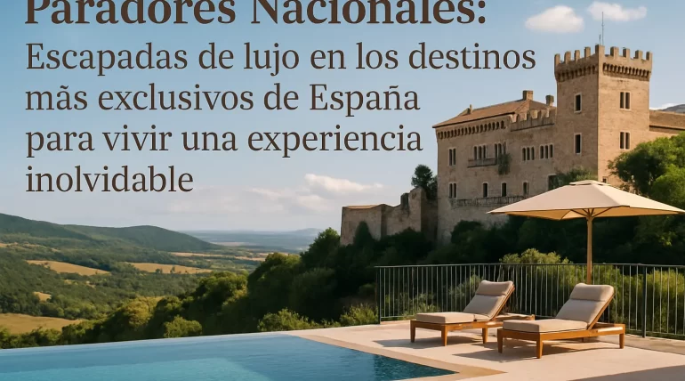 Paradores Nacionales: Escapadas de lujo en los destinos más exclusivos de España para vivir una experiencia inolvidable