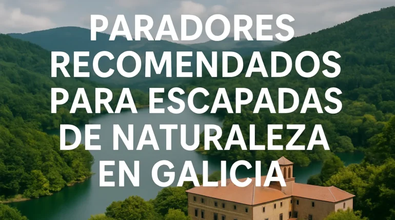 Paradores recomendados para escapadas de naturaleza en Galicia