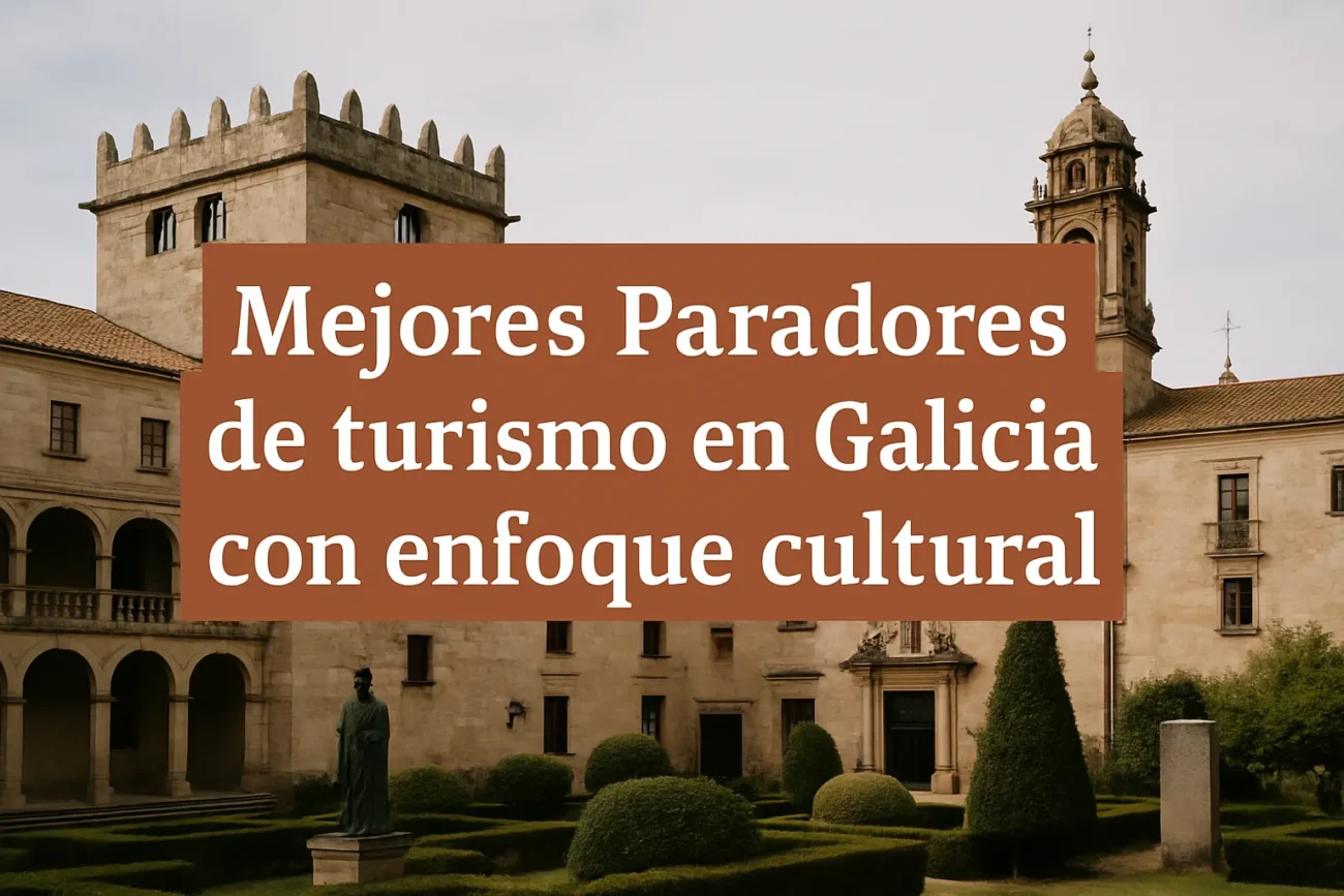 Mejores-Paradores-de-turismo-en-Galicia-con-enfoque-cultural | Paradores.tv Mejores Paradores de turismo en Galicia con enfoque cultural