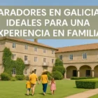 Paradores en Galicia ideales para una experiencia en familia