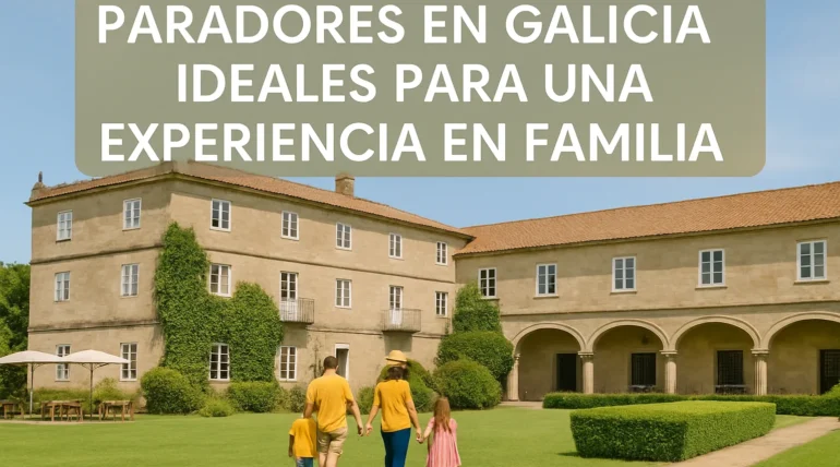 Paradores en Galicia ideales para una experiencia en familia