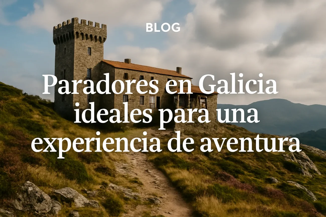 Paradores-en-Galicia-ideales-para-una-experiencia-de-aventura | Paradores.tv Paradores en Galicia ideales para una experiencia de aventura