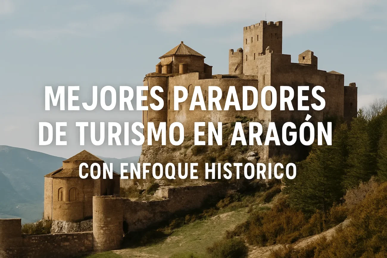 Mejores-Paradores-de-turismo-en-Aragon-con-enfoque-historica | Paradores.tv Mejores Paradores de turismo en Aragón con enfoque histórica