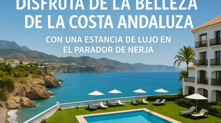 Disfruta de la belleza de la costa andaluza con una estancia de lujo en el Parador de Nerja