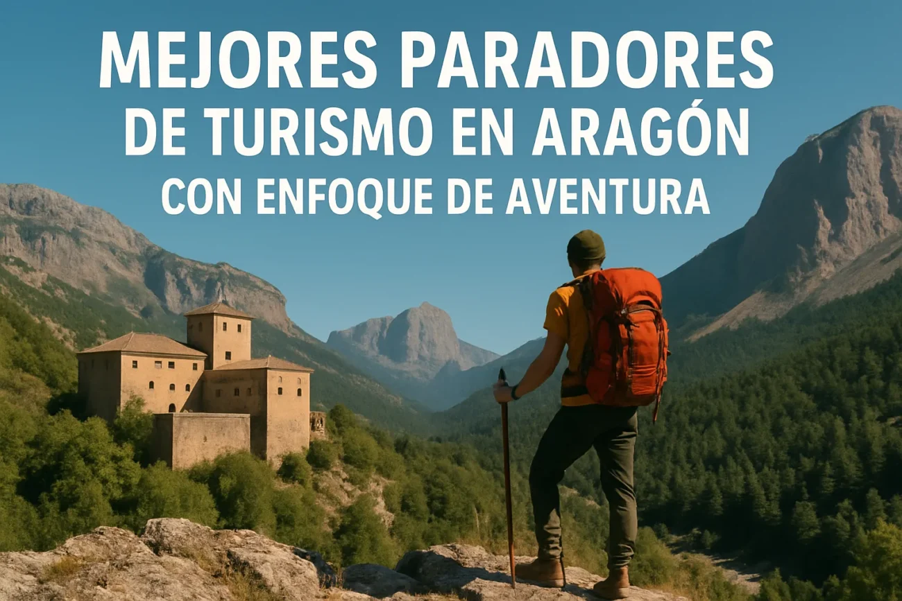 Mejores-Paradores-de-turismo-en-Aragon-con-enfoque-de-aventura | Paradores.tv Mejores Paradores de turismo en Aragón con enfoque de aventura