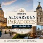 Donde-alojarse-en-Paradores-de-Madrid-para-turismo-cultural | Paradores.tv Dónde alojarse en Paradores de Madrid para turismo cultural